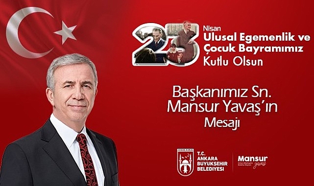 Mansur Yavaş’ın 23 Nisan Ulusal Egemenlik ve Çocuk Bayramı Kutlama Bildirisi