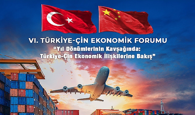 Türkiye-Çin Ekonomik Forumu 6. sefer düzenleniyor