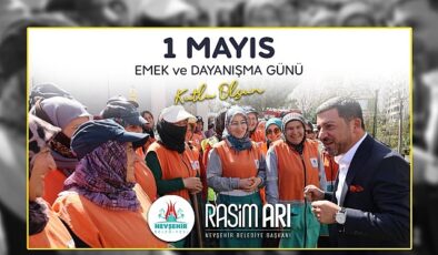 Nevşehir Belediye Başkanı Rasim Arı, memleketi ve ülkesi için alın teri döken, üreten ve canla-başla çalışan işçilerin 1 Mayıs Emek ve Dayanışma Günü’nü kutladı