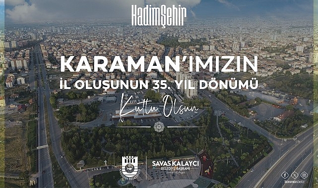 Karaman Belediye Başkanı Savaş Kalaycı, Karaman’ın vilayet oluşunun 35. yıldönümü münasebetiyle bir kutlama bildirisi yayınladı